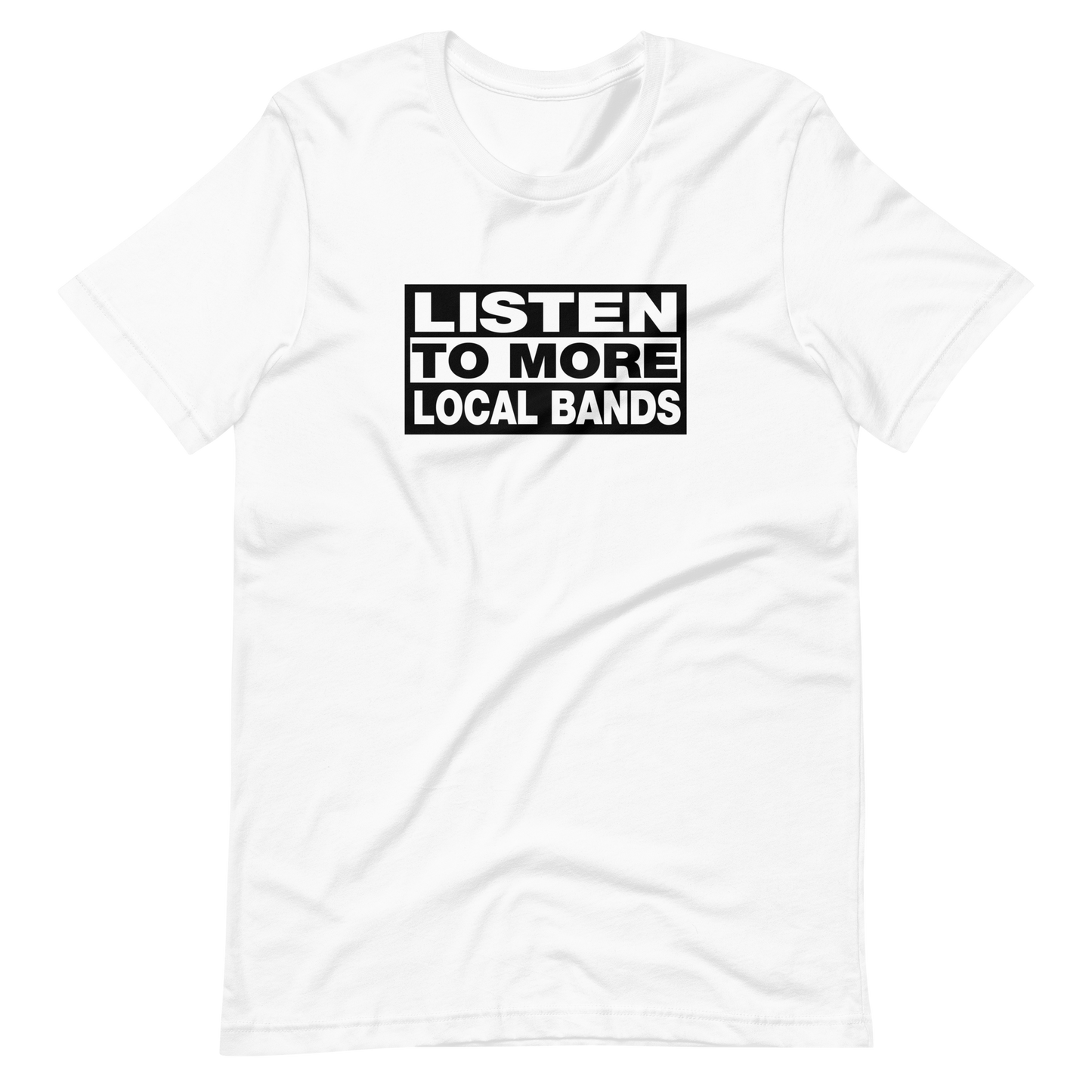 Listen to More Local Bands Tee