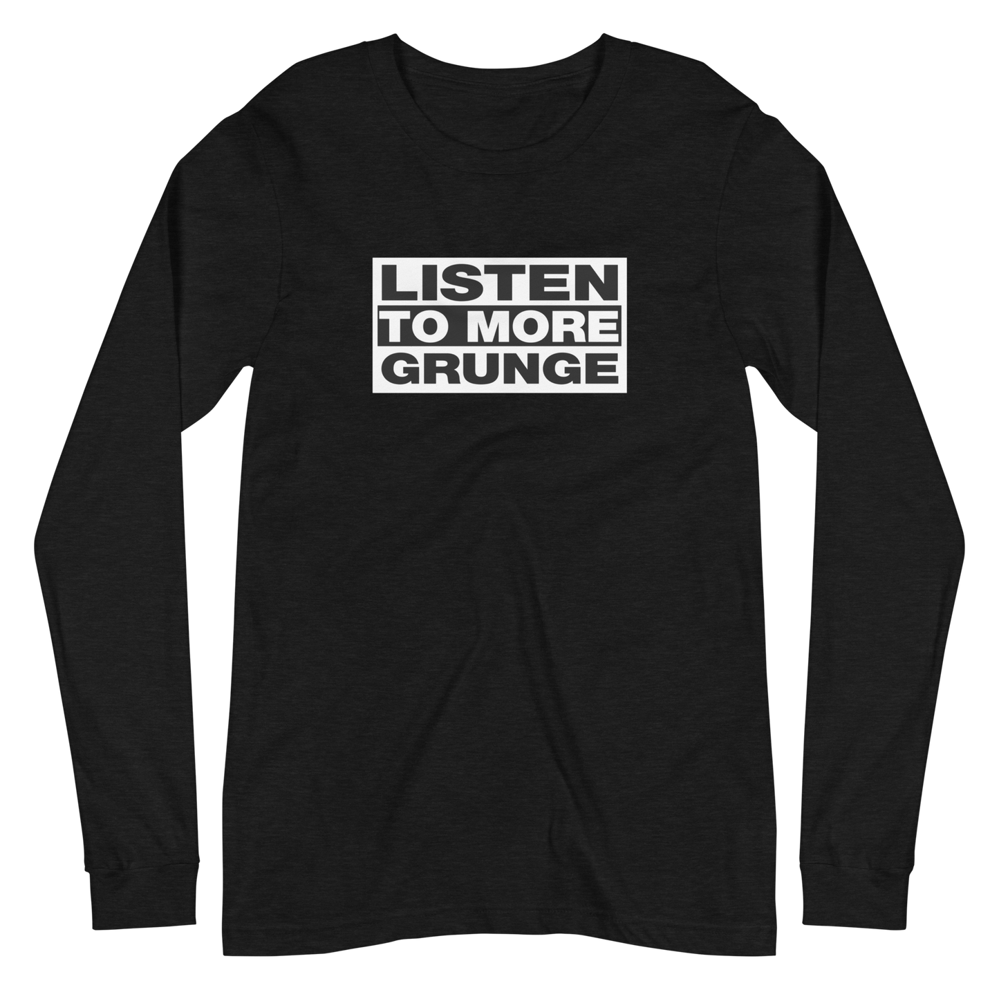 Listen to More Grunge Long Sleeve